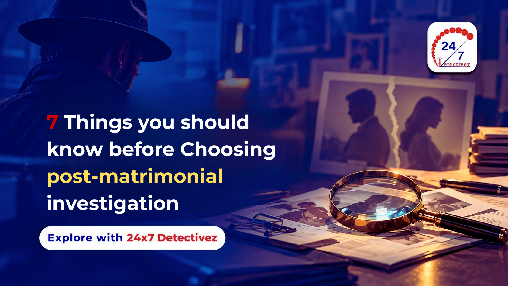 7 Things You Should Know Before Choosing a Post-Matrimonial Investigation