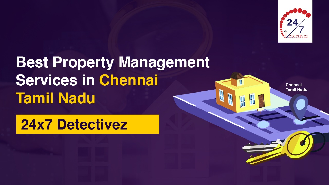Best Property Management Services in Chennai & Tamil Nadu | 24x7 Detectivez