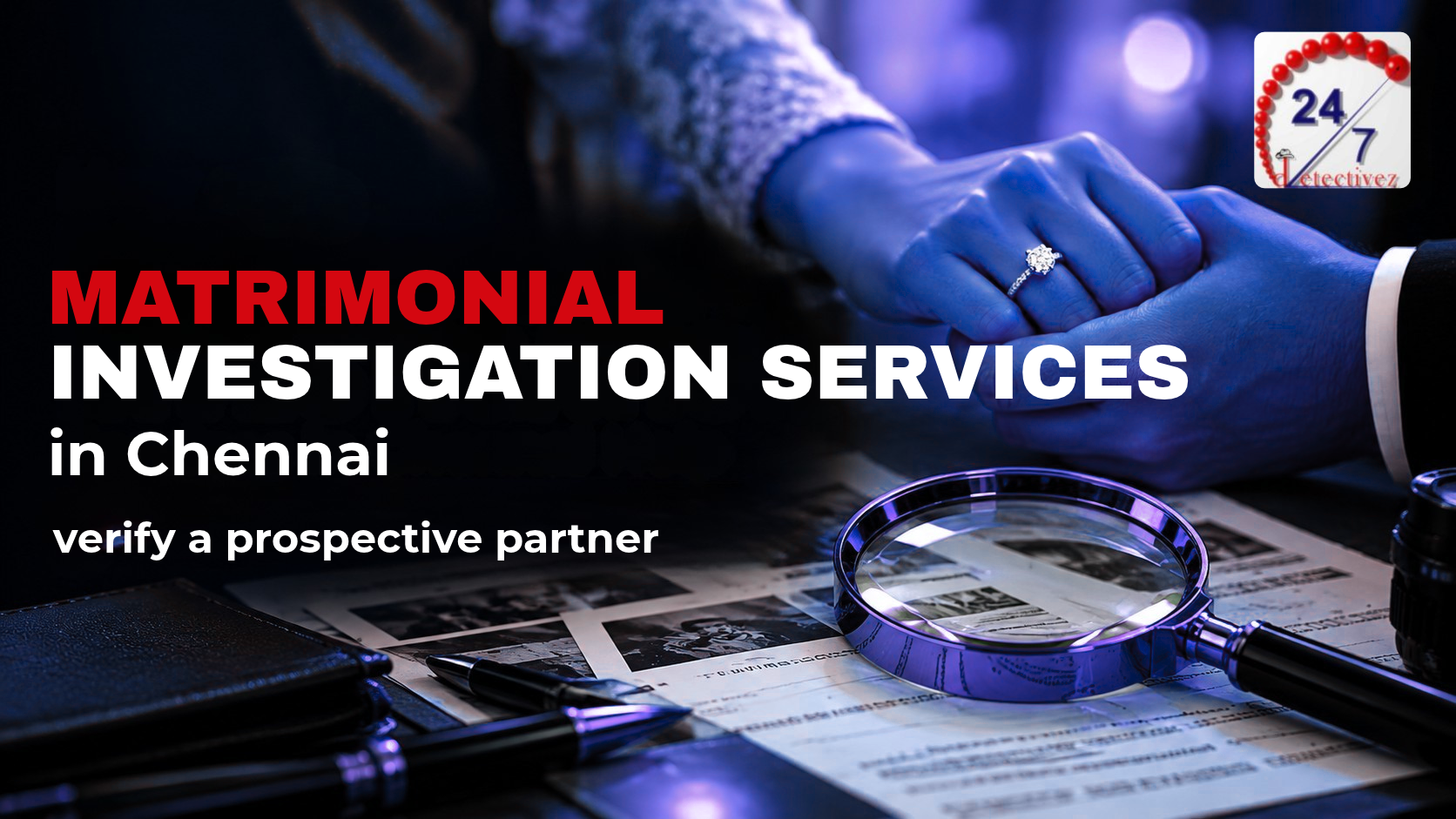 How Matrimonial Investigation Services in Chennai Help Verify a Prospective Partner