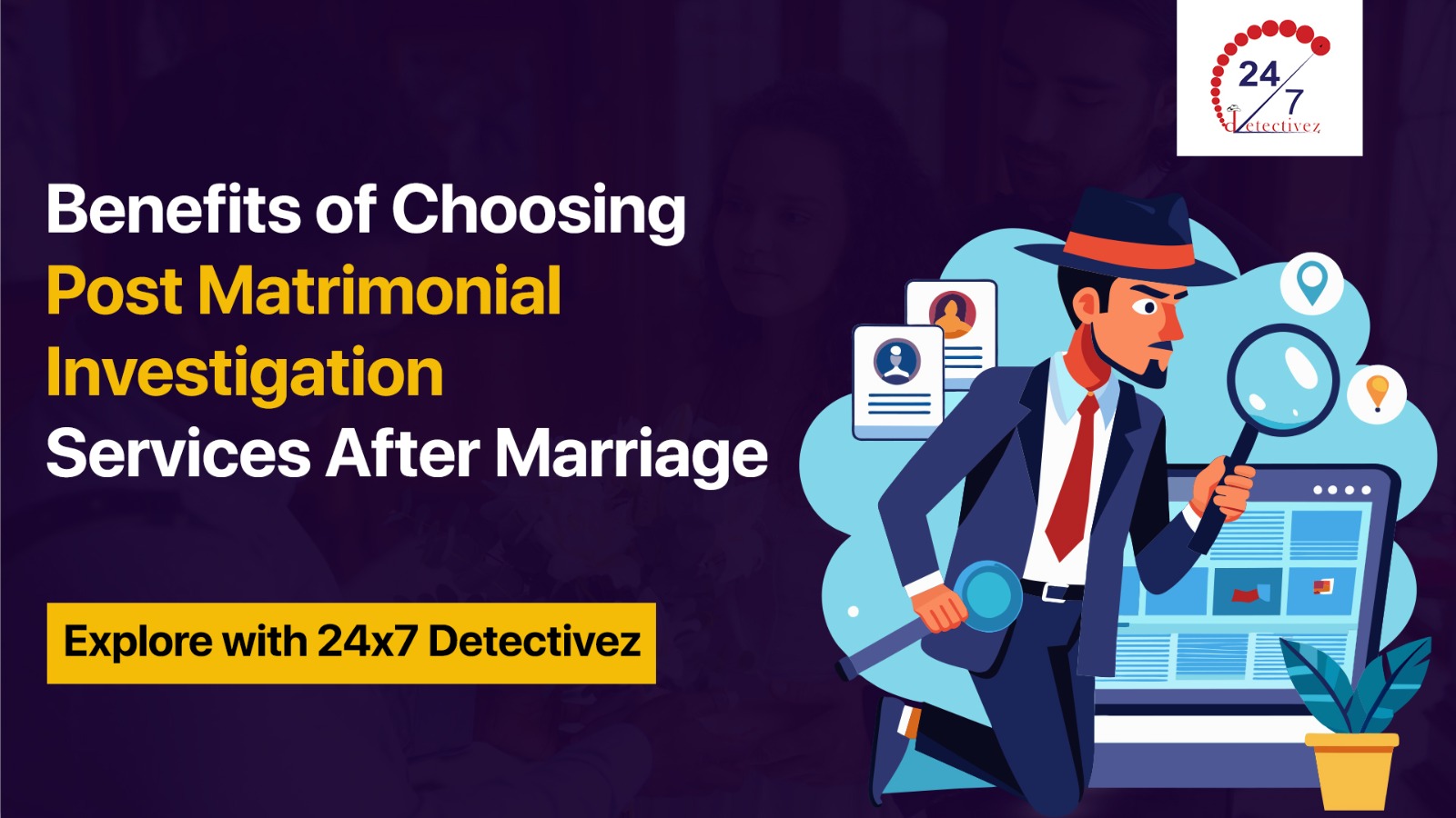 Benefits of Choosing Post-Matrimonial Investigation Services After Marriage