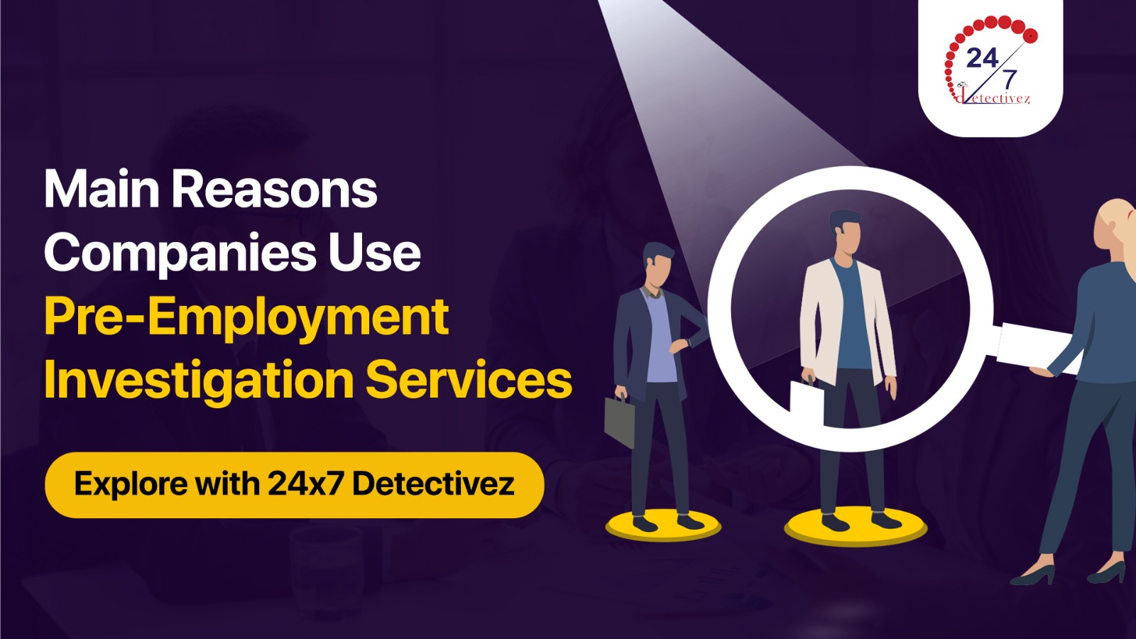 Main Reasons Companies Prefer Pre-Employment Investigation Services